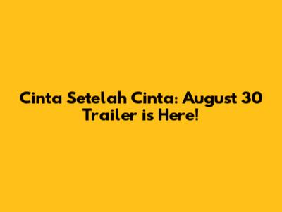 Cinta Setelah Cinta: August 30 Trailer is Here!