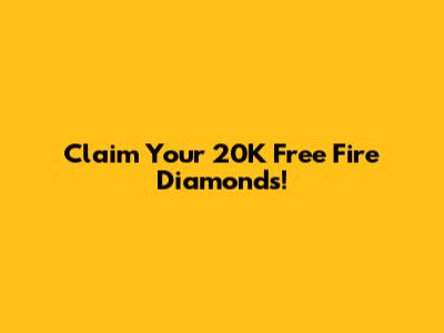 Claim Your 20K Free Fire Diamonds!