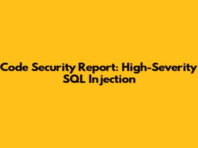 Code Security Report: High-Severity SQL Injection