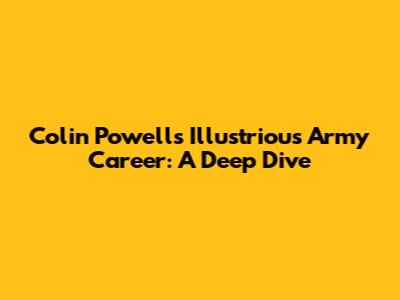 Colin Powell's Illustrious Army Career: A Deep Dive