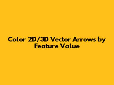 Color 2D/3D Vector Arrows by Feature Value