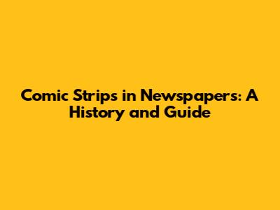 Comic Strips in Newspapers: A History and Guide