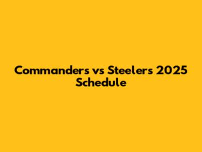 Commanders vs Steelers 2025 Schedule