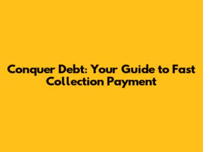 Conquer Debt: Your Guide to Fast Collection Payment
