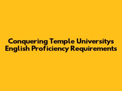 Conquering Temple University's English Proficiency Requirements