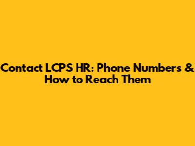 Contact LCPS HR: Phone Numbers & How to Reach Them