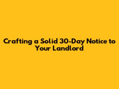 Crafting a Solid 30-Day Notice to Your Landlord