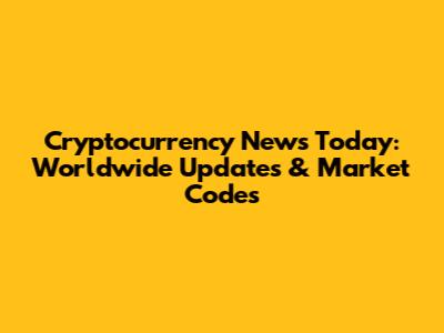 Cryptocurrency News Today: Worldwide Updates & Market Codes
