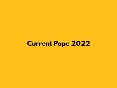 Current Pope 2022