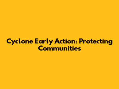 Cyclone Early Action: Protecting Communities