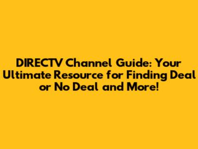 DIRECTV Channel Guide: Your Ultimate Resource for Finding 'Deal or No Deal' and More!