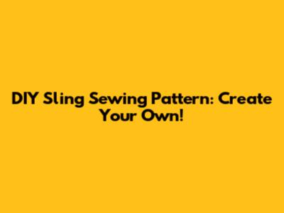 DIY Sling Sewing Pattern: Create Your Own!