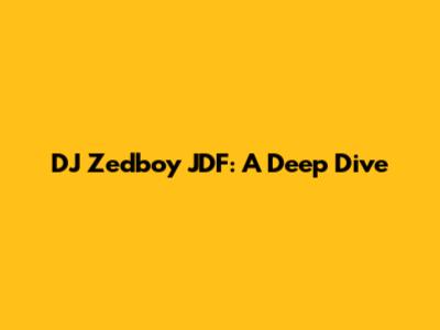 DJ Zedboy JDF: A Deep Dive