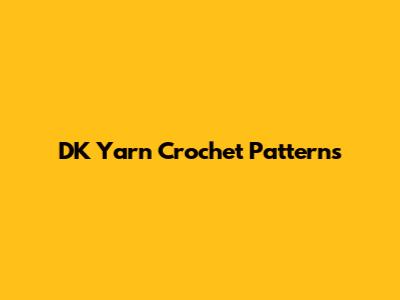 DK Yarn Crochet Patterns