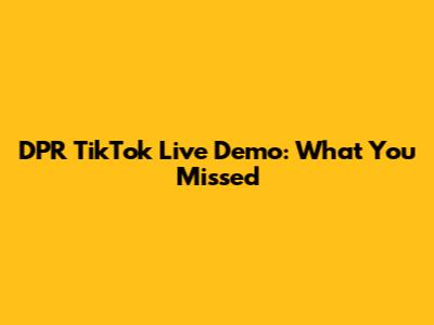 DPR TikTok Live Demo: What You Missed