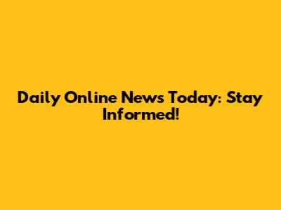 Daily Online News Today: Stay Informed!