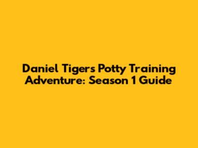 Daniel Tiger's Potty Training Adventure: Season 1 Guide