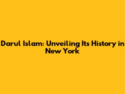 Darul Islam: Unveiling Its History in New York