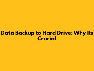 Data Backup to Hard Drive: Why It's Crucial