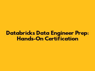 Databricks Data Engineer Prep: Hands-On Certification