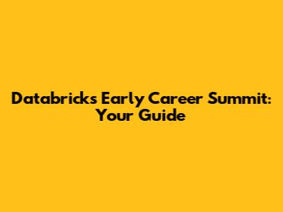 Databricks Early Career Summit: Your Guide