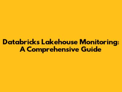 Databricks Lakehouse Monitoring: A Comprehensive Guide