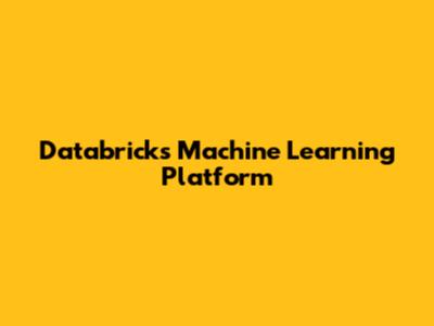 Databricks Machine Learning Platform