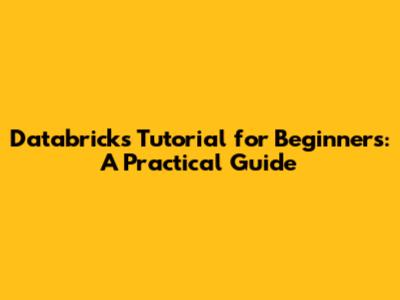 Databricks Tutorial for Beginners: A Practical Guide