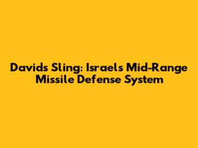 David's Sling: Israel's Mid-Range Missile Defense System