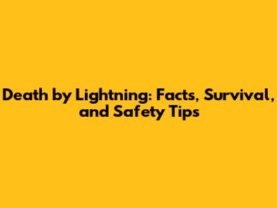 Death by Lightning: Facts, Survival, and Safety Tips
