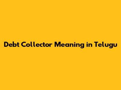Debt Collector Meaning in Telugu