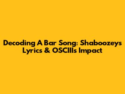 Decoding 'A Bar Song': Shaboozey's Lyrics & OSCIII's Impact