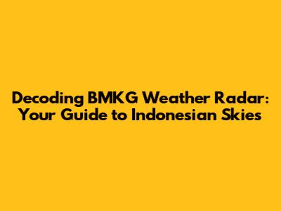 Decoding BMKG Weather Radar: Your Guide to Indonesian Skies
