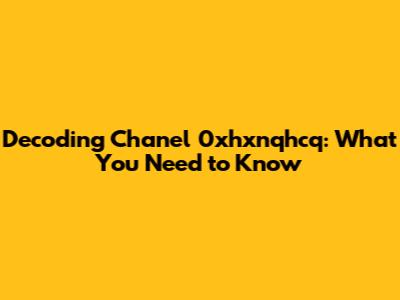 Decoding Chanel 0xhxnqhcq: What You Need to Know