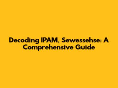 Decoding IPAM, Sewessehse: A Comprehensive Guide