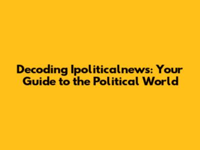 Decoding Ipoliticalnews: Your Guide to the Political World