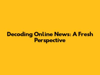Decoding Online News: A Fresh Perspective