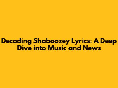 Decoding Shaboozey Lyrics: A Deep Dive into Music and News