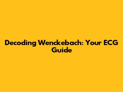 Decoding Wenckebach: Your ECG Guide