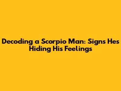 Decoding a Scorpio Man: Signs He's Hiding His Feelings
