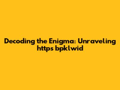 Decoding the Enigma: Unraveling 'https bpklwid'