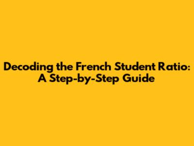 Decoding the French Student Ratio: A Step-by-Step Guide