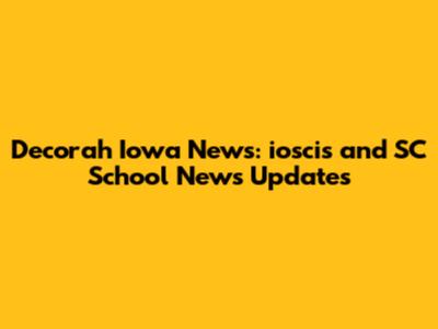Decorah Iowa News: ioscis and SC School News Updates