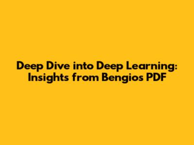 Deep Dive into Deep Learning: Insights from Bengio's PDF