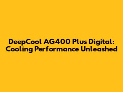DeepCool AG400 Plus Digital: Cooling Performance Unleashed