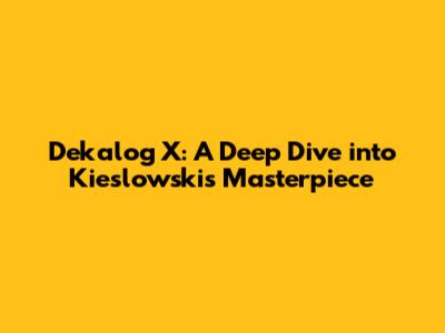 Dekalog X: A Deep Dive into Kieslowski's Masterpiece