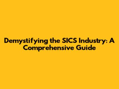 Demystifying the SICS Industry: A Comprehensive Guide