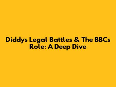Diddy's Legal Battles & The BBC's Role: A Deep Dive