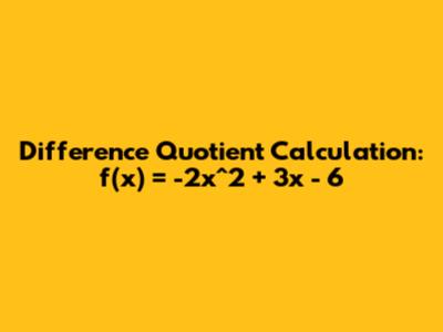 Difference Quotient Calculation: f(x) = -2x^2 + 3x - 6