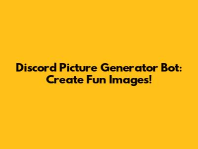 Discord Picture Generator Bot: Create Fun Images!